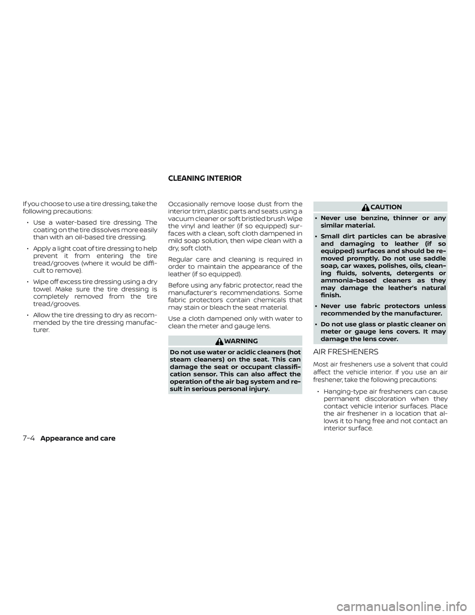 NISSAN MICRA 2018 Owner´s Manual If you choose to use a tire dressing, take the
following precautions:∙ Use a water-based tire dressing. The coating on the tire dissolves more easily
than with an oil-based tire dressing.
∙ Apply NISSAN MICRA 2018 Owner´s Manual If you choose to use a tire dressing, take the
following precautions:∙ Use a water-based tire dressing. The coating on the tire dissolves more easily
than with an oil-based tire dressing.
∙ Apply