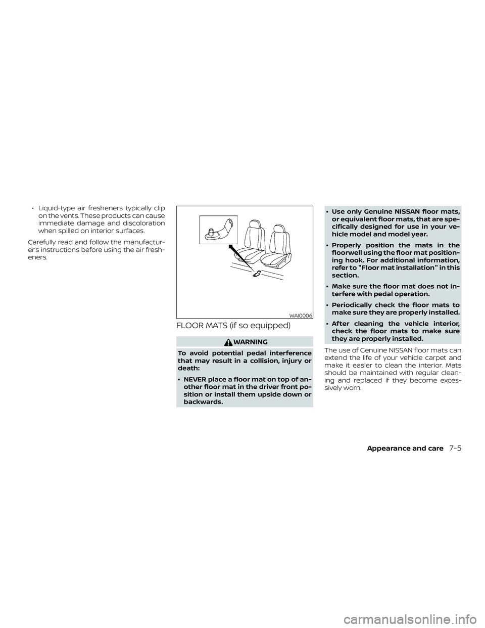 NISSAN MICRA 2018 Owner´s Manual ∙ Liquid-type air fresheners typically clipon the vents. These products can cause
immediate damage and discoloration
when spilled on interior surfaces.
Carefully read and follow the manufactur-
er NISSAN MICRA 2018 Owner´s Manual ∙ Liquid-type air fresheners typically clipon the vents. These products can cause
immediate damage and discoloration
when spilled on interior surfaces.
Carefully read and follow the manufactur-
er