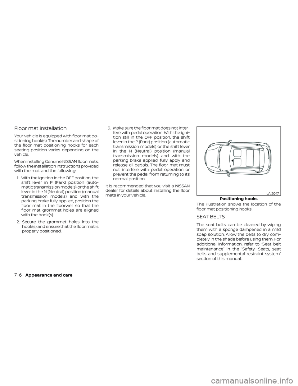 NISSAN MICRA 2018 Owner´s Manual Floor mat installation
Your vehicle is equipped with floor mat po-
sitioning hook(s). The number and shape of
the floor mat positioning hooks for each
seating position varies depending on the
vehicle. NISSAN MICRA 2018 Owner´s Manual Floor mat installation
Your vehicle is equipped with floor mat po-
sitioning hook(s). The number and shape of
the floor mat positioning hooks for each
seating position varies depending on the
vehicle.