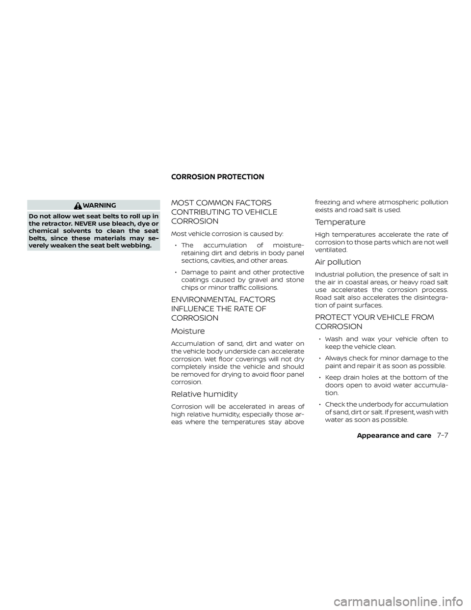NISSAN MICRA 2018 Owner´s Manual WARNING
Do not allow wet seat belts to roll up in
the retractor. NEVER use bleach, dye or
chemical solvents to clean the seat
belts, since these materials may se-
verely weaken the seat belt webbing.
NISSAN MICRA 2018 Owner´s Manual WARNING
Do not allow wet seat belts to roll up in
the retractor. NEVER use bleach, dye or
chemical solvents to clean the seat
belts, since these materials may se-
verely weaken the seat belt webbing.