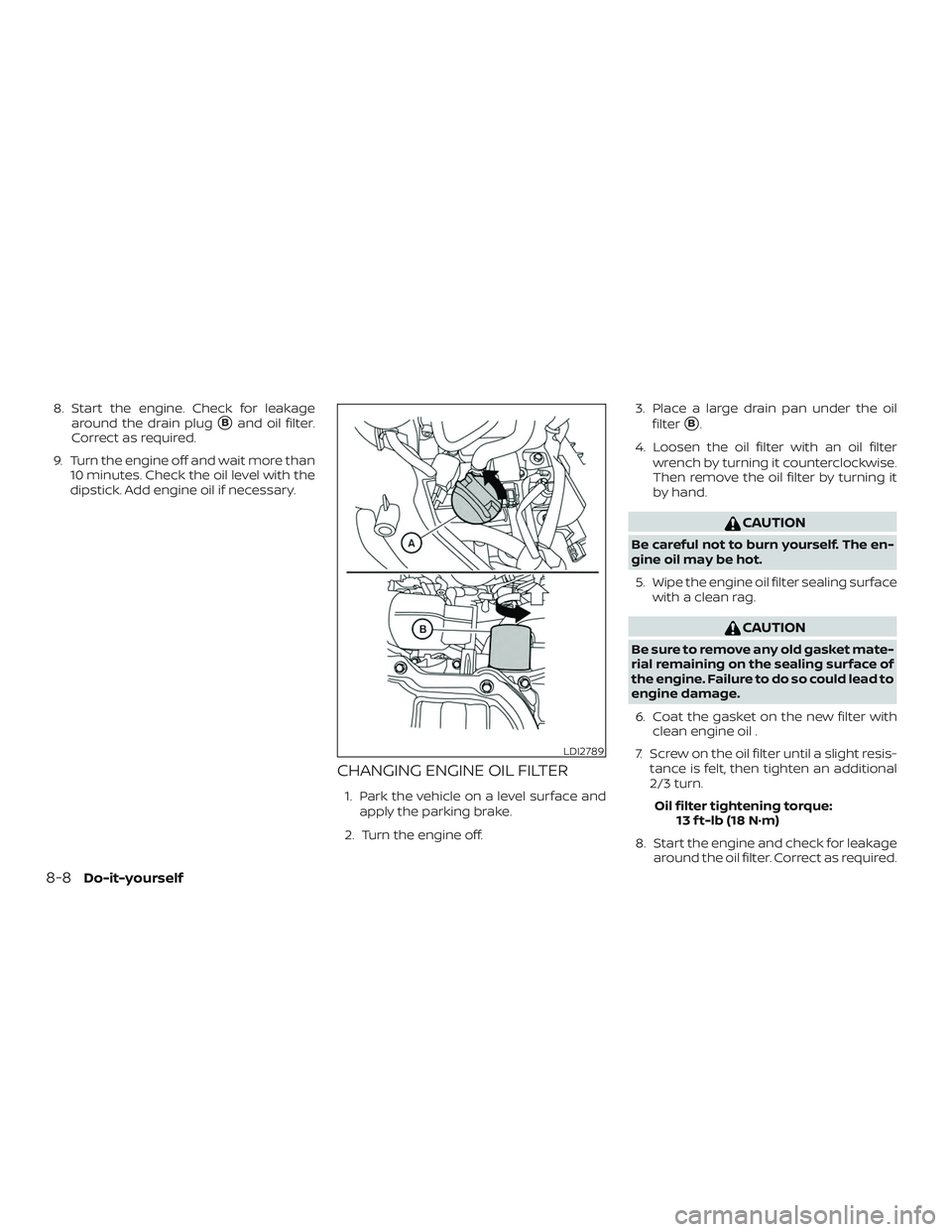 NISSAN MICRA 2018 Owner´s Manual 8. Start the engine. Check for leakagearound the drain plug
Band oil filter.
Correct as required.
9. Turn the engine off and wait more than 10 minutes. Check the oil level with the
dipstick. Add engi NISSAN MICRA 2018 Owner´s Manual 8. Start the engine. Check for leakagearound the drain plug
Band oil filter.
Correct as required.
9. Turn the engine off and wait more than 10 minutes. Check the oil level with the
dipstick. Add engi