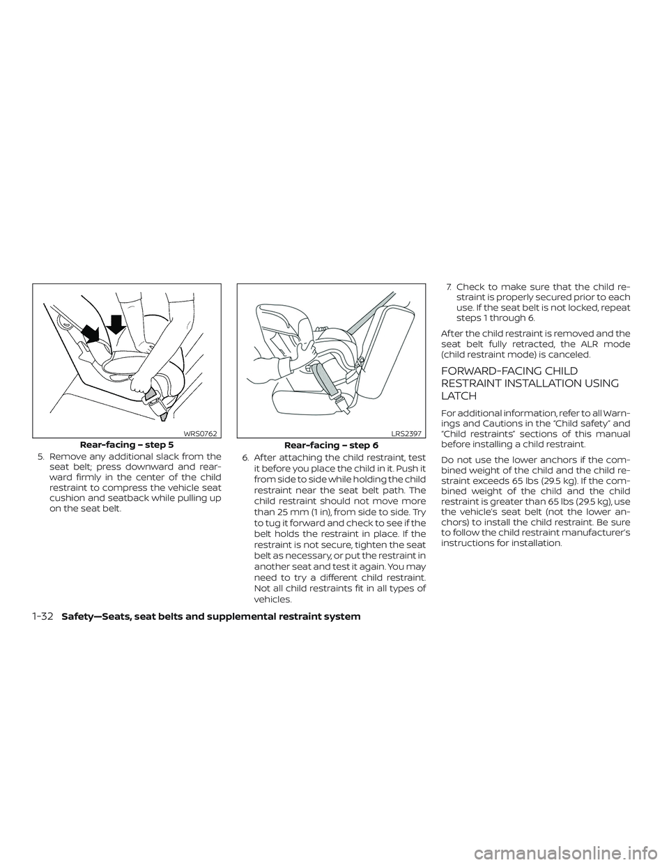 NISSAN MICRA 2018 Owner´s Manual 5. Remove any additional slack from theseat belt; press downward and rear-
ward firmly in the center of the child
restraint to compress the vehicle seat
cushion and seatback while pulling up
on the se NISSAN MICRA 2018 Owner´s Manual 5. Remove any additional slack from theseat belt; press downward and rear-
ward firmly in the center of the child
restraint to compress the vehicle seat
cushion and seatback while pulling up
on the se