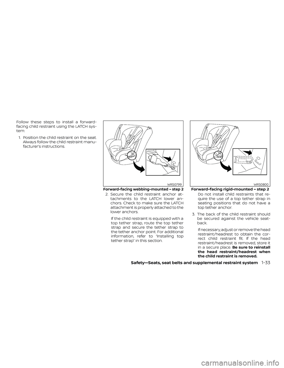 NISSAN MICRA 2018 Owner´s Manual Follow these steps to install a forward-
facing child restraint using the LATCH sys-
tem:1. Position the child restraint on the seat. Always follow the child restraint manu-
facturer’s instructions. NISSAN MICRA 2018 Owner´s Manual Follow these steps to install a forward-
facing child restraint using the LATCH sys-
tem:1. Position the child restraint on the seat. Always follow the child restraint manu-
facturer’s instructions.