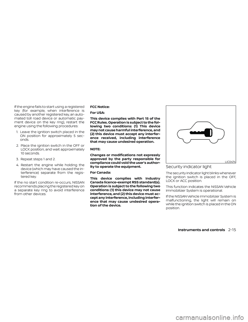 NISSAN MICRA 2018 Owner´s Manual If the engine fails to start using a registered
key (for example, when interference is
caused by another registered key, an auto-
mated toll road device or automatic pay-
ment device on the key ring), NISSAN MICRA 2018 Owner´s Manual If the engine fails to start using a registered
key (for example, when interference is
caused by another registered key, an auto-
mated toll road device or automatic pay-
ment device on the key ring),