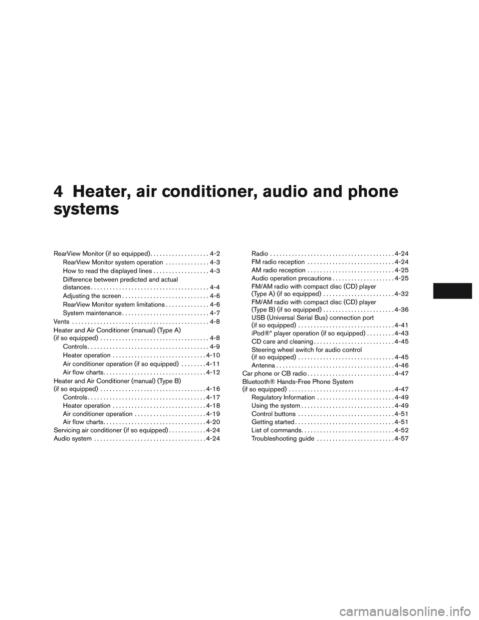 NISSAN MICRA 2017 Owner´s Manual 4 Heater, air conditioner, audio and phone
systems
RearView Monitor (if so equipped)...................4-2
RearView Monitor system operation ..............4-3
How to read the displayed lines ......... NISSAN MICRA 2017 Owner´s Manual 4 Heater, air conditioner, audio and phone
systems
RearView Monitor (if so equipped)...................4-2
RearView Monitor system operation ..............4-3
How to read the displayed lines .........