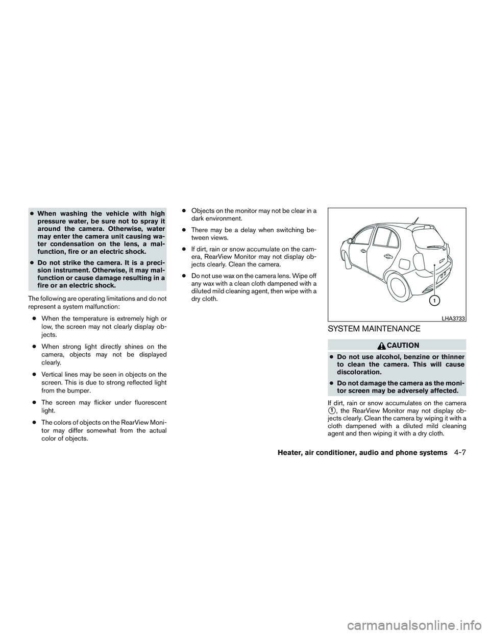 NISSAN MICRA 2017 Owner´s Manual ●When washing the vehicle with high
pressure water, be sure not to spray it
around the camera. Otherwise, water
may enter the camera unit causing wa-
ter condensation on the lens, a mal-
function, f NISSAN MICRA 2017 Owner´s Manual ●When washing the vehicle with high
pressure water, be sure not to spray it
around the camera. Otherwise, water
may enter the camera unit causing wa-
ter condensation on the lens, a mal-
function, f