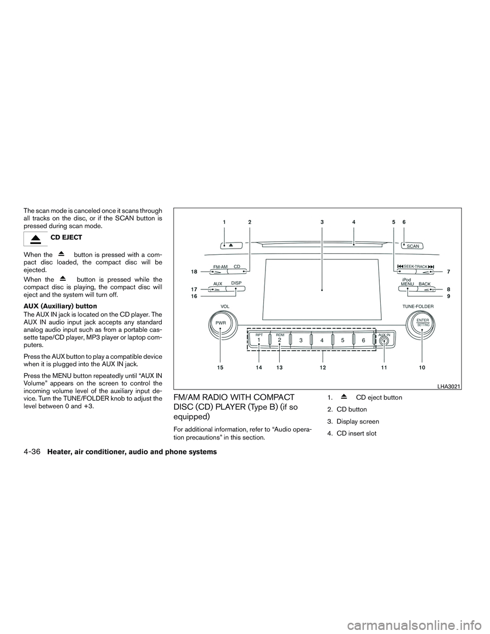 NISSAN MICRA 2017 Owner´s Manual The scan mode is canceled once it scans through
all tracks on the disc, or if the SCAN button is
pressed during scan mode.
CD EJECT
When the
button is pressed with a com-
pact disc loaded, the compact NISSAN MICRA 2017 Owner´s Manual The scan mode is canceled once it scans through
all tracks on the disc, or if the SCAN button is
pressed during scan mode.
CD EJECT
When the
button is pressed with a com-
pact disc loaded, the compact