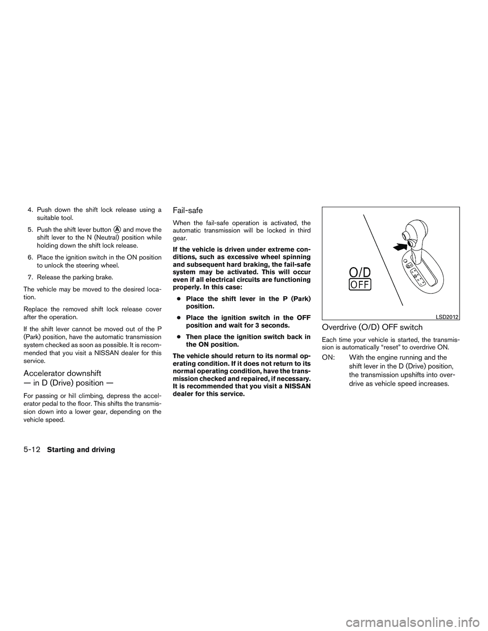 NISSAN MICRA 2017 Owner´s Manual 4. Push down the shift lock release using asuitable tool.
5. Push the shift lever button
Aand move the
shift lever to the N (Neutral) position while
holding down the shift lock release.
6. Place the NISSAN MICRA 2017 Owner´s Manual 4. Push down the shift lock release using asuitable tool.
5. Push the shift lever button
Aand move the
shift lever to the N (Neutral) position while
holding down the shift lock release.
6. Place the