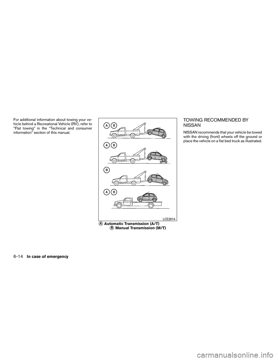 NISSAN MICRA 2017  Owner´s Manual For additional information about towing your ve-
hicle behind a Recreational Vehicle (RV) , refer to
“Flat towing” in the “Technical and consumer
information” section of this manual.TOWING REC
