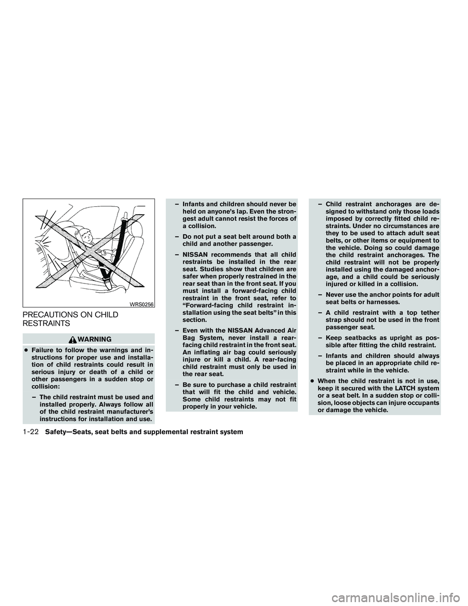 NISSAN MICRA 2017 Owner´s Manual PRECAUTIONS ON CHILD
RESTRAINTS
WARNING
●Failure to follow the warnings and in-
structions for proper use and installa-
tion of child restraints could result in
serious injury or death of a child or NISSAN MICRA 2017 Owner´s Manual PRECAUTIONS ON CHILD
RESTRAINTS
WARNING
●Failure to follow the warnings and in-
structions for proper use and installa-
tion of child restraints could result in
serious injury or death of a child or