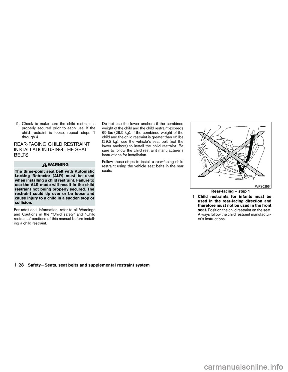 NISSAN MICRA 2017 Owner´s Manual 5. Check to make sure the child restraint isproperly secured prior to each use. If the
child restraint is loose, repeat steps 1
through 4.
REAR-FACING CHILD RESTRAINT
INSTALLATION USING THE SEAT
BELTS NISSAN MICRA 2017 Owner´s Manual 5. Check to make sure the child restraint isproperly secured prior to each use. If the
child restraint is loose, repeat steps 1
through 4.
REAR-FACING CHILD RESTRAINT
INSTALLATION USING THE SEAT
BELTS