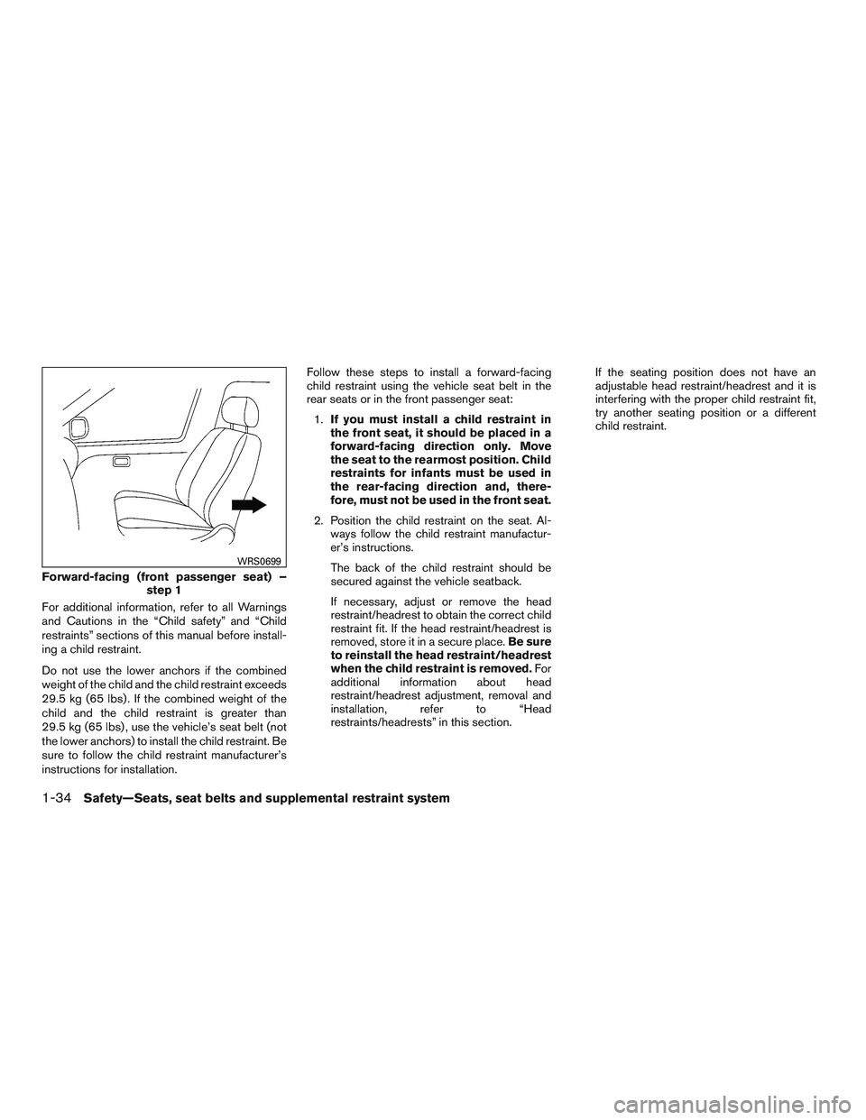 NISSAN MICRA 2017 Owner´s Manual For additional information, refer to all Warnings
and Cautions in the “Child safety” and “Child
restraints” sections of this manual before install-
ing a child restraint.
Do not use the lower NISSAN MICRA 2017 Owner´s Manual For additional information, refer to all Warnings
and Cautions in the “Child safety” and “Child
restraints” sections of this manual before install-
ing a child restraint.
Do not use the lower