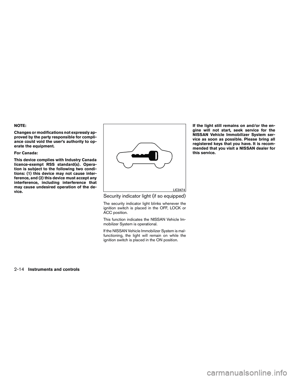 NISSAN MICRA 2017 Owner´s Manual NOTE:
Changes or modifications not expressly ap-
proved by the party responsible for compli-
ance could void the user’s authority to op-
erate the equipment.
For Canada:
This device complies with In NISSAN MICRA 2017 Owner´s Manual NOTE:
Changes or modifications not expressly ap-
proved by the party responsible for compli-
ance could void the user’s authority to op-
erate the equipment.
For Canada:
This device complies with In
