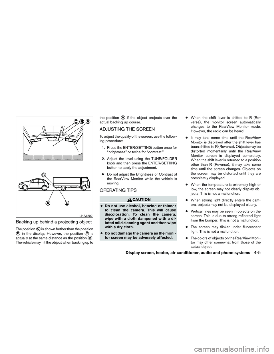 NISSAN MICRA 2015 Owner´s Manual Backing up behind a projecting object
The positionCis shown further than the position
Bin the display; However, the positionCis
actually at the same distance as the position
A.
The vehicle may hit NISSAN MICRA 2015 Owner´s Manual Backing up behind a projecting object
The positionCis shown further than the position
Bin the display; However, the positionCis
actually at the same distance as the position
A.
The vehicle may hit