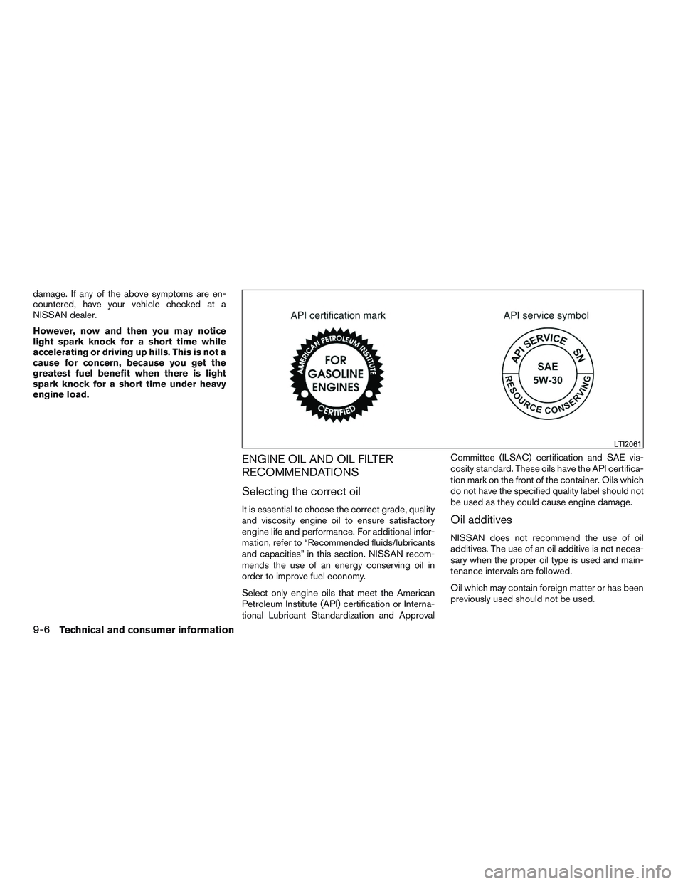NISSAN MICRA 2016 Owner´s Manual damage. If any of the above symptoms are en-
countered, have your vehicle checked at a
NISSAN dealer.
However, now and then you may notice
light spark knock for a short time while
accelerating or driv NISSAN MICRA 2016 Owner´s Manual damage. If any of the above symptoms are en-
countered, have your vehicle checked at a
NISSAN dealer.
However, now and then you may notice
light spark knock for a short time while
accelerating or driv