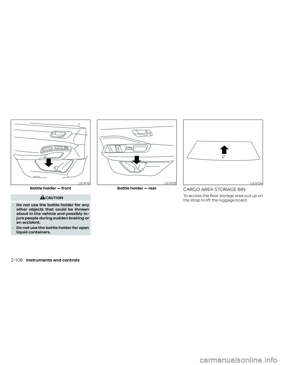 NISSAN PATHFINDER 2022  Owner´s Manual CAUTION
• Do not use the bottle holder for any
other objects that could be thrown
about in the vehicle and possibly in-
jure people during sudden braking or
an accident.
• Do not use the bottle ho