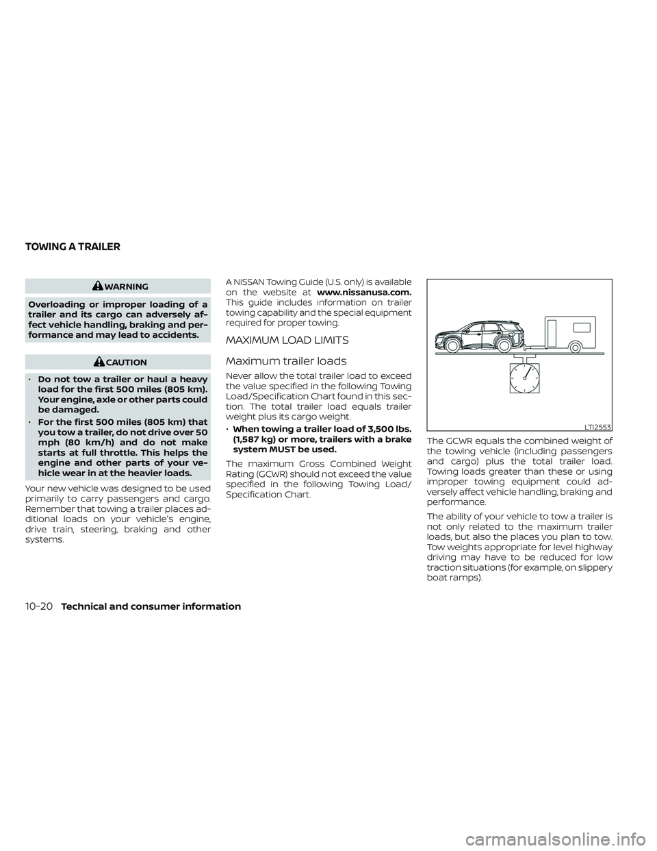 NISSAN PATHFINDER 2022  Owner´s Manual WARNING
Overloading or improper loading of a
trailer and its cargo can adversely af-
fect vehicle handling, braking and per-
formance and may lead to accidents.
CAUTION
• Do not tow a trailer or hau