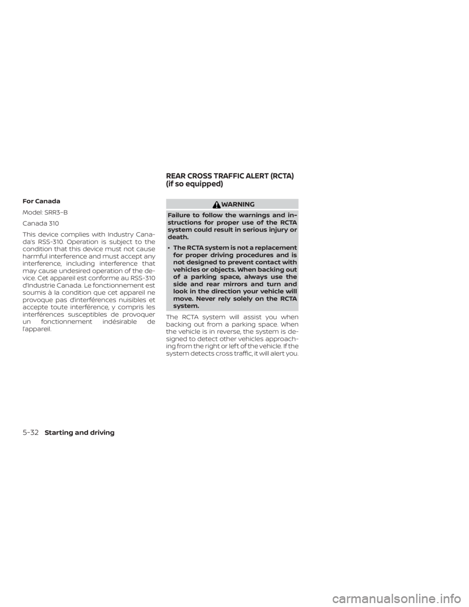NISSAN PATHFINDER 2020 Owner´s Manual For Canada
Model: SRR3–B
Canada 310
This device complies with Industry Cana-
da’s RSS-310. Operation is subject to the
condition that this device must not cause
harmful interference and must accep NISSAN PATHFINDER 2020 Owner´s Manual For Canada
Model: SRR3–B
Canada 310
This device complies with Industry Cana-
da’s RSS-310. Operation is subject to the
condition that this device must not cause
harmful interference and must accep