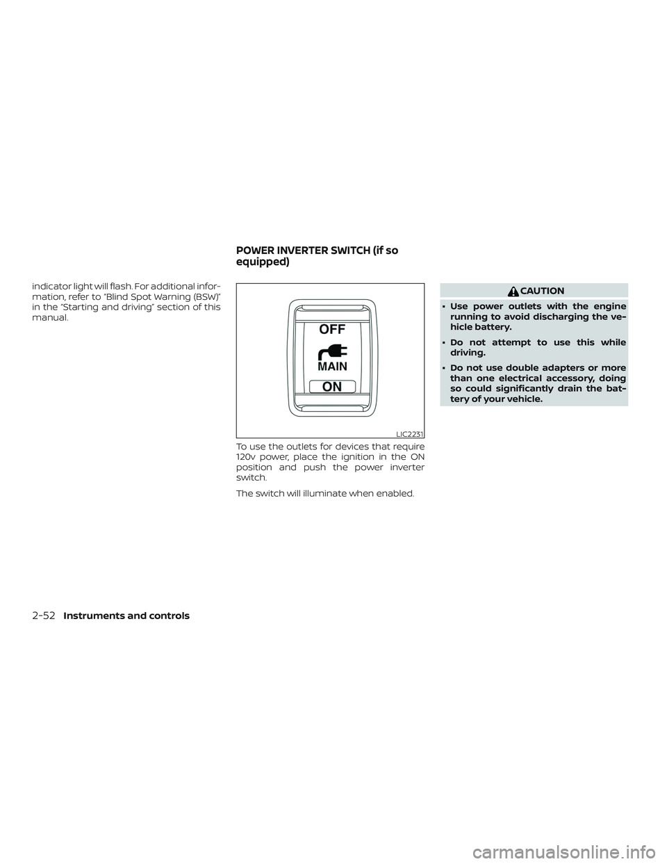 NISSAN PATHFINDER 2019  Owner´s Manual indicator light will flash. For additional infor-
mation, refer to “Blind Spot Warning (BSW)”
in the “Starting and driving” section of this
manual.To use the outlets for devices that require
1