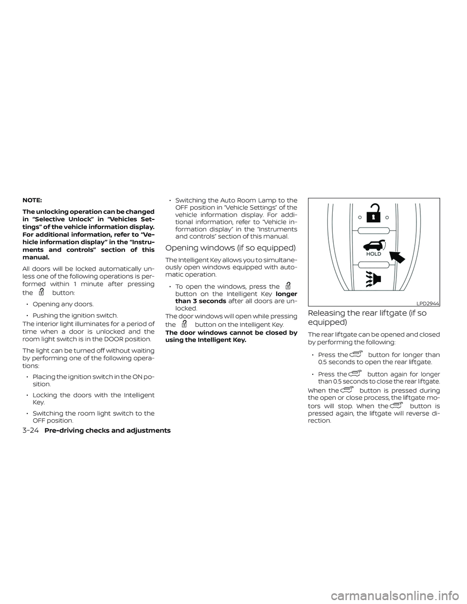 NISSAN PATHFINDER 2019  Owner´s Manual NOTE:
The unlocking operation can be changed
in “Selective Unlock” in “Vehicles Set-
tings” of the vehicle information display.
For additional information, refer to “Ve-
hicle information di