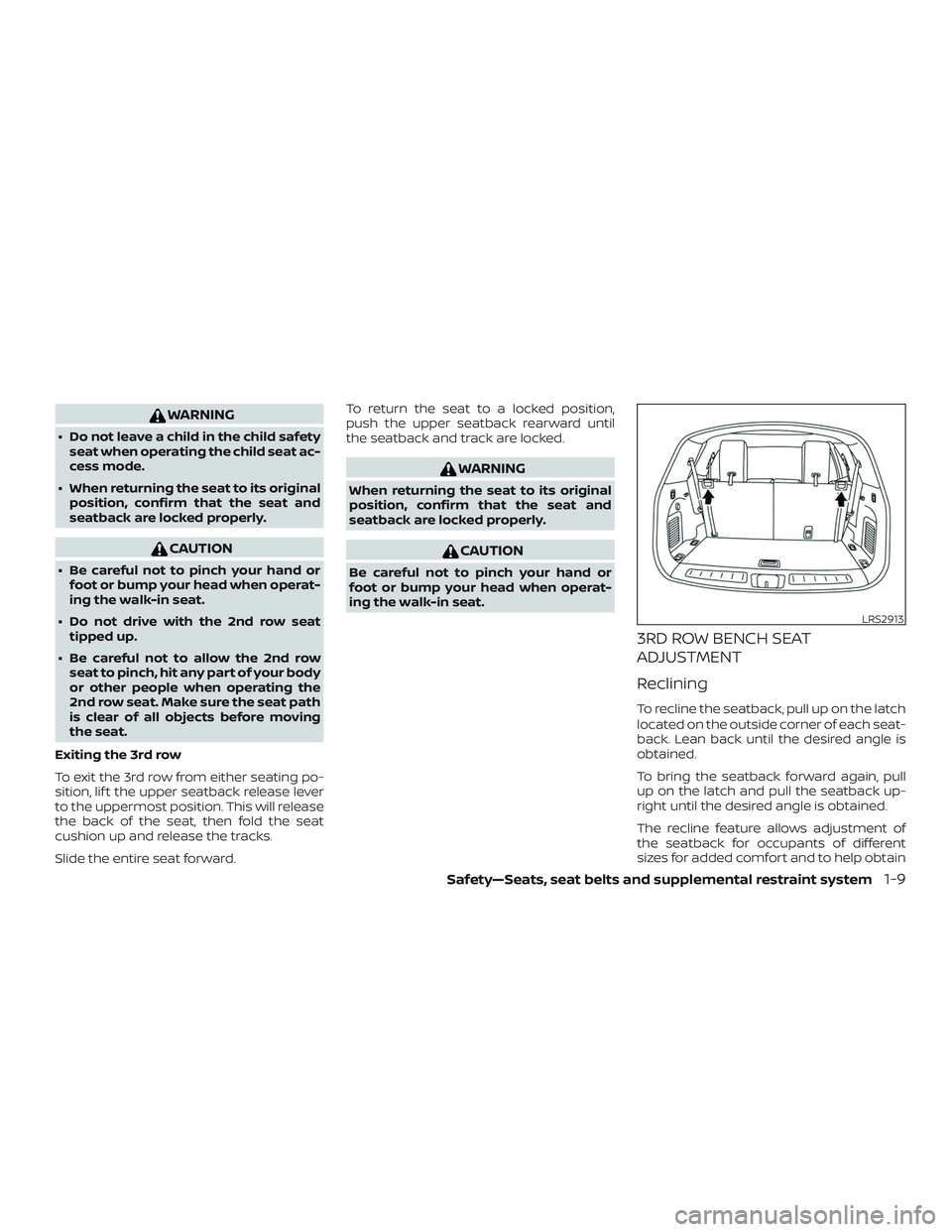 NISSAN PATHFINDER 2019  Owner´s Manual WARNING
∙ Do not leave a child in the child safetyseat when operating the child seat ac-
cess mode.
∙ When returning the seat to its original position, confirm that the seat and
seatback are locke