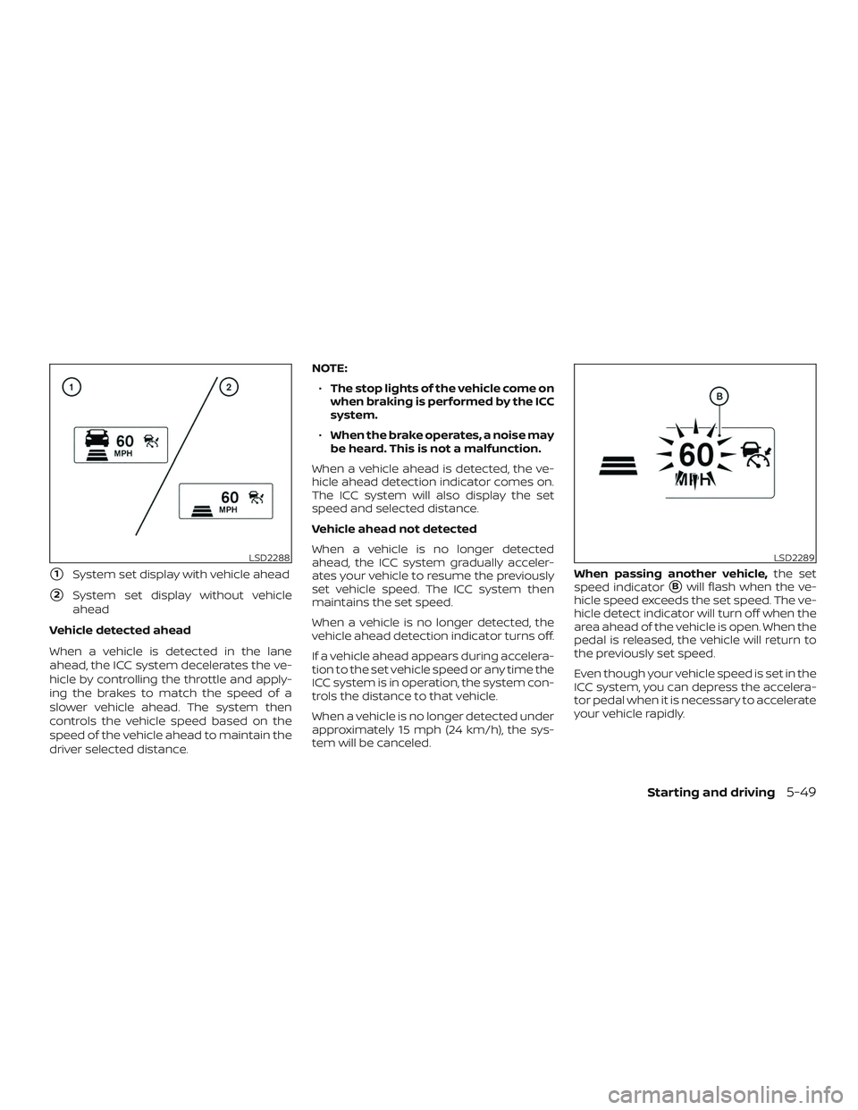 NISSAN PATHFINDER 2019 Owner´s Manual 1System set display with vehicle ahead
2System set display without vehicle
ahead
Vehicle detected ahead
When a vehicle is detected in the lane
ahead, the ICC system decelerates the ve-
hicle by cont NISSAN PATHFINDER 2019 Owner´s Manual 1System set display with vehicle ahead
2System set display without vehicle
ahead
Vehicle detected ahead
When a vehicle is detected in the lane
ahead, the ICC system decelerates the ve-
hicle by cont