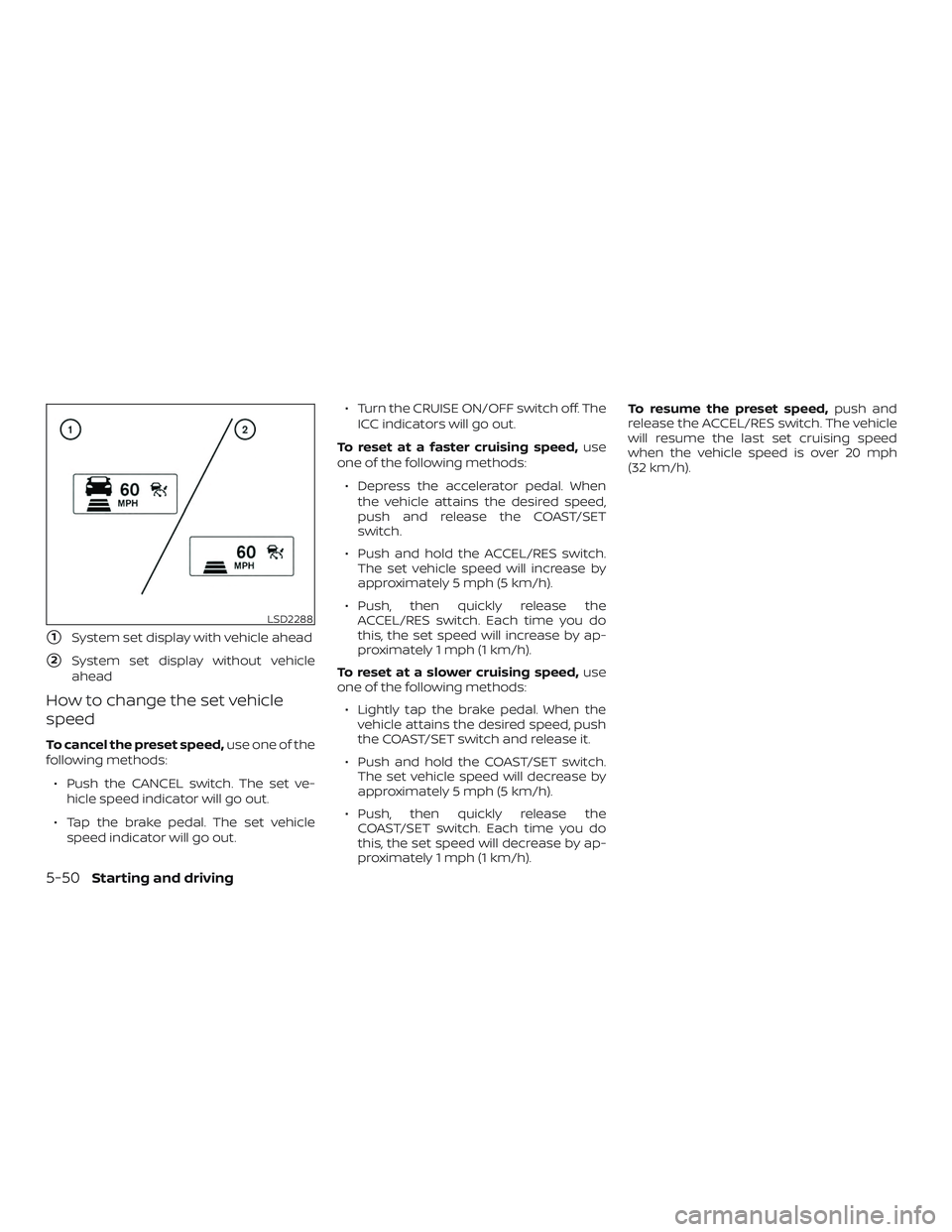 NISSAN PATHFINDER 2019 Owner´s Manual 1System set display with vehicle ahead
2System set display without vehicle
ahead
How to change the set vehicle
speed
To cancel the preset speed, use one of the
following methods:
∙ Push the CANCEL NISSAN PATHFINDER 2019 Owner´s Manual 1System set display with vehicle ahead
2System set display without vehicle
ahead
How to change the set vehicle
speed
To cancel the preset speed, use one of the
following methods:
∙ Push the CANCEL