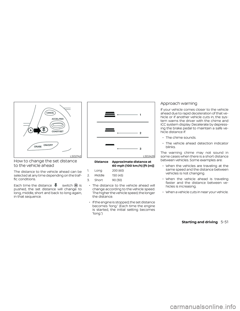NISSAN PATHFINDER 2019 Owner´s Manual How to change the set distance
to the vehicle ahead
The distance to the vehicle ahead can be
selected at any time depending on the traf-
fic conditions.
Each time the distance
switchAis
pushed, the s NISSAN PATHFINDER 2019 Owner´s Manual How to change the set distance
to the vehicle ahead
The distance to the vehicle ahead can be
selected at any time depending on the traf-
fic conditions.
Each time the distance
switchAis
pushed, the s
