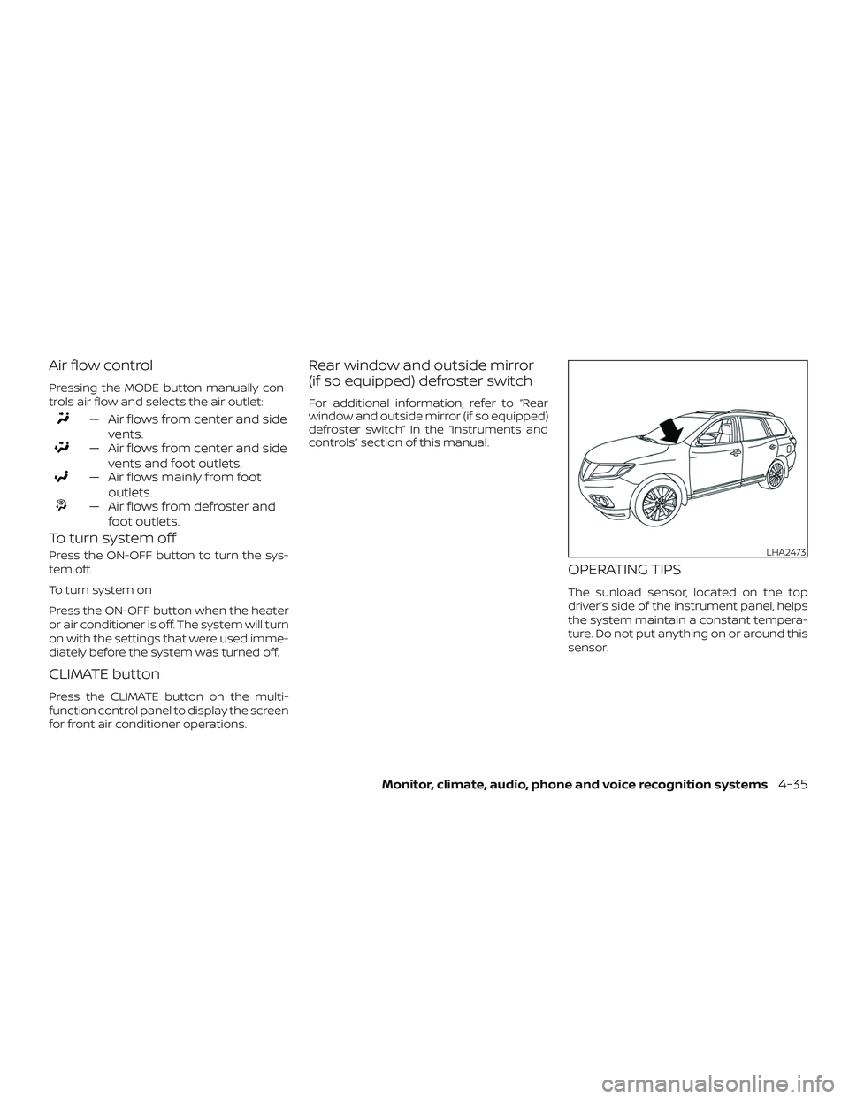 NISSAN PATHFINDER 2018  Owner´s Manual Air flow control
Pressing the MODE button manually con-
trols air flow and selects the air outlet:
— Air flows from center and sidevents.
— Air flows from center and sidevents and foot outlets.
