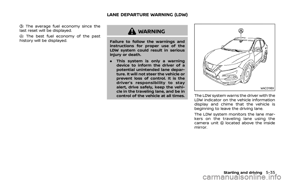 NISSAN QASHQAI 2020  Owner´s Manual : The average fuel economy since the
last reset will be displayed.
: The best fuel economy of the past
history will be displayed.WARNING
Failure to follow the warnings and
instructions for proper use 