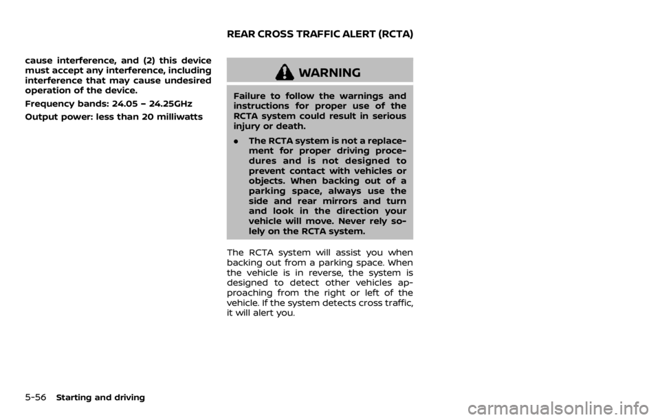 NISSAN QASHQAI 2020  Owner´s Manual 5-56Starting and driving
cause interference, and (2) this device
must accept any interference, including
interference that may cause undesired
operation of the device.
Frequency bands: 24.05 – 24.25