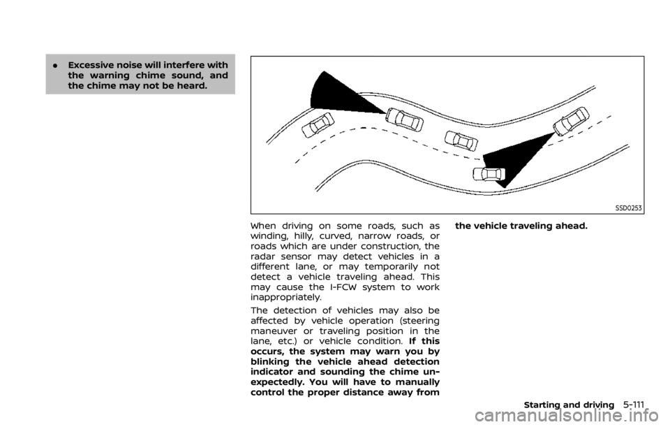 NISSAN QASHQAI 2020  Owner´s Manual .Excessive noise will interfere with
the warning chime sound, and
the chime may not be heard.
SSD0253
When driving on some roads, such as
winding, hilly, curved, narrow roads, or
roads which are under