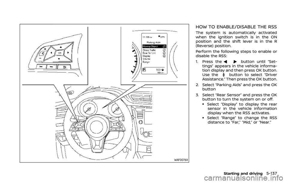 NISSAN QASHQAI 2020  Owner´s Manual WAF0076X
HOW TO ENABLE/DISABLE THE RSS
The system is automatically activated
when the ignition switch is in the ON
position and the shift lever is in the R
(Reverse) position.
Perform the following st