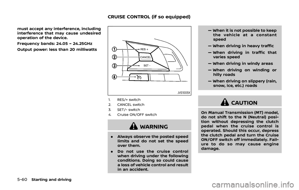 NISSAN QASHQAI 2018  Owner´s Manual 5-60Starting and driving
must accept any interference, including
interference that may cause undesired
operation of the device.
Frequency bands: 24.05 – 24.25GHz
Output power: less than 20 milliwatt