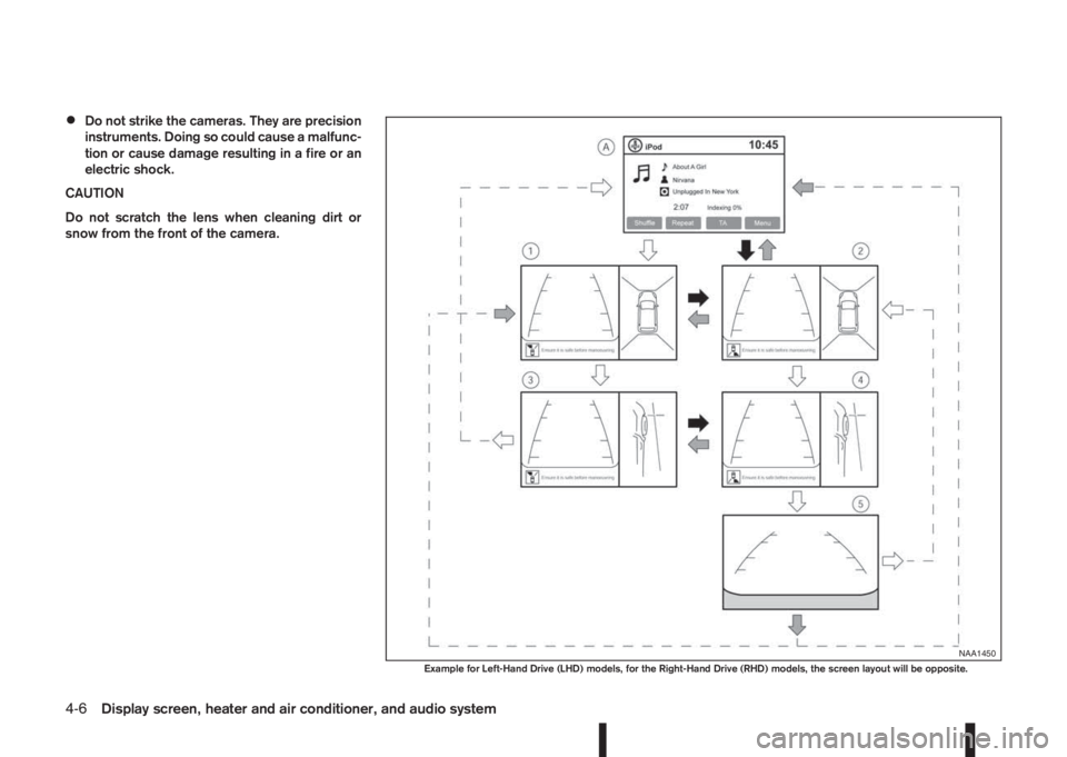 NISSAN QASHQAI 2014  Owner´s Manual •Do not strike the cameras. They are precision
instruments. Doing so could cause a malfunc-
tion or cause damage resulting in a fire or an
electric shock.
CAUTION
Do not scratch the lens when cleani