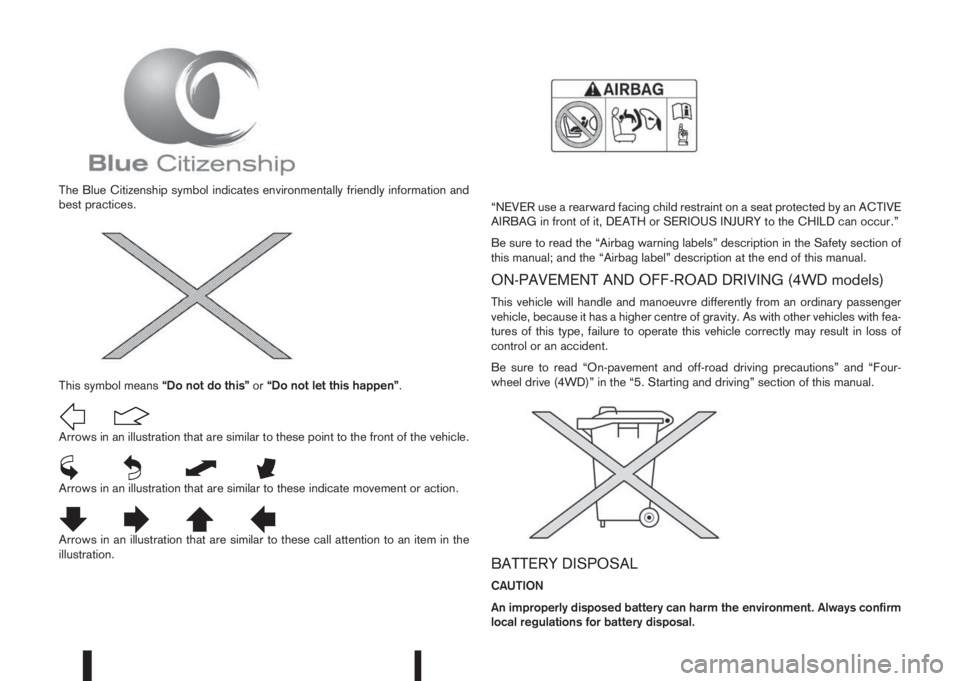 NISSAN QASHQAI 2014 Owner´s Manual The Blue Citizenship symbol indicates environmentally friendly information and
best practices.
This symbol means“Do not do this”or“Do not let this happen”.
Arrows in an illustration that are s NISSAN QASHQAI 2014 Owner´s Manual The Blue Citizenship symbol indicates environmentally friendly information and
best practices.
This symbol means“Do not do this”or“Do not let this happen”.
Arrows in an illustration that are s