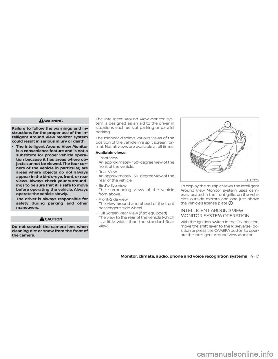 NISSAN SENTRA 2020  Owner´s Manual WARNING
Failure to follow the warnings and in-
structions for the proper use of the In-
telligent Around View Monitor system
could result in serious injury or death
• The Intelligent Around View Mon
