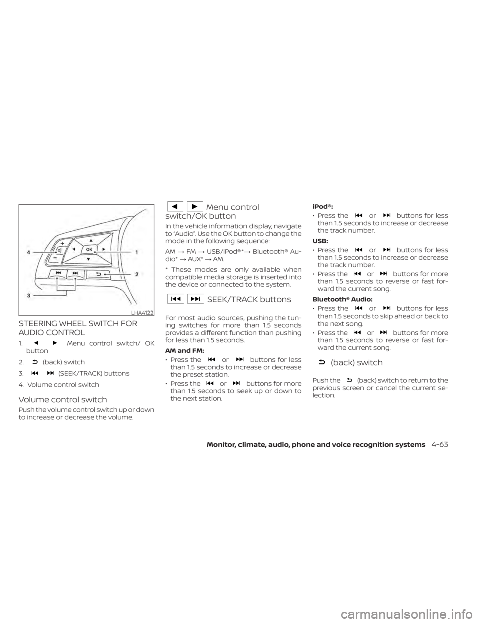 NISSAN SENTRA 2020  Owner´s Manual STEERING WHEEL SWITCH FOR
AUDIO CONTROL
1.Menu control switch/ OK
button
2.
(back) switch
3.
(SEEK/TRACK) buttons
4. Volume control switch
Volume control switch
Push the volume control switch up or do