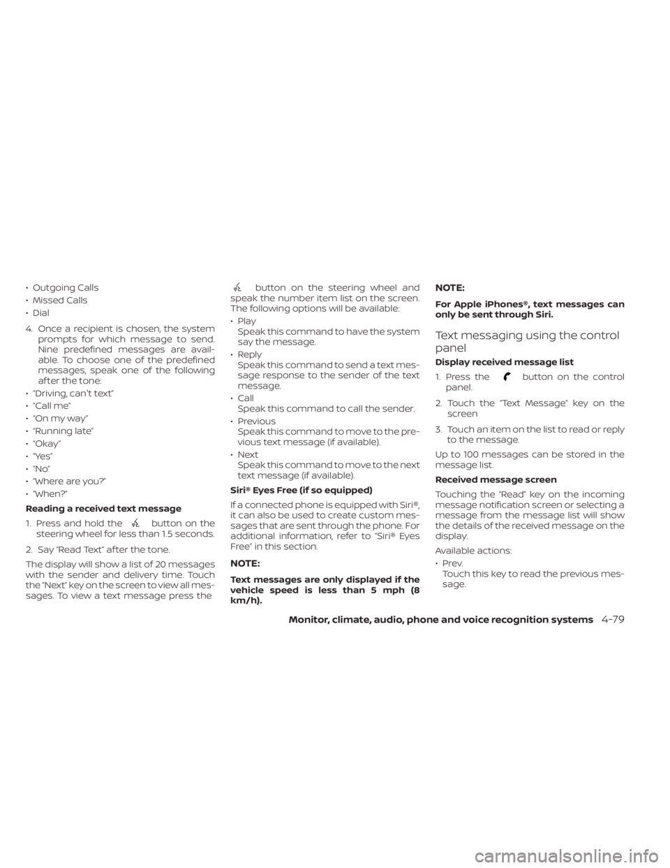 NISSAN SENTRA 2020  Owner´s Manual • Outgoing Calls
• Missed Calls
• Dial
4. Once a recipient is chosen, the systemprompts for which message to send.
Nine predefined messages are avail-
able. To choose one of the predefined
messa