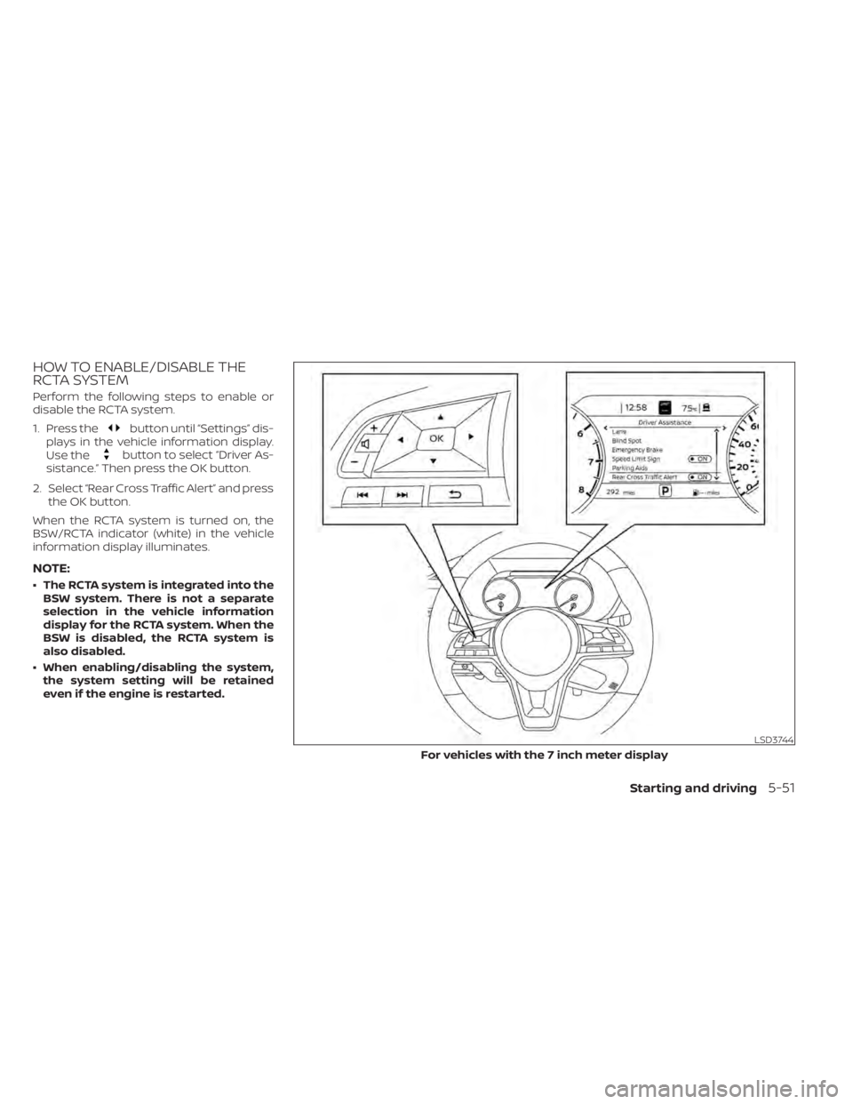 NISSAN SENTRA 2020  Owner´s Manual HOW TO ENABLE/DISABLE THE
RCTA SYSTEM
Perform the following steps to enable or
disable the RCTA system.
1. Press the
button until “Settings” dis-
plays in the vehicle information display.
Use the
