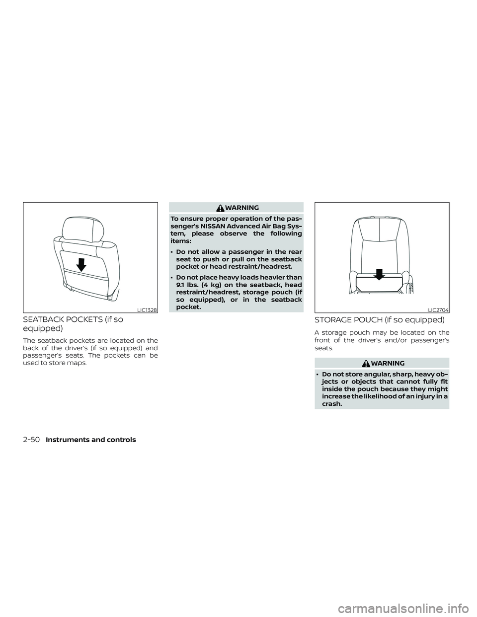 NISSAN SENTRA 2019  Owner´s Manual SEATBACK POCKETS (if so
equipped)
The seatback pockets are located on the
back of the driver’s (if so equipped) and
passenger’s seats. The pockets can be
used to store maps.
WARNING
To ensure prop