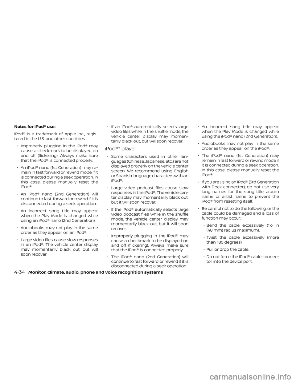 NISSAN SENTRA 2019  Owner´s Manual Notes for iPod® use:
iPod® is a trademark of Apple Inc., regis-
tered in the U.S. and other countries.∙ Improperly plugging in the iPod® may cause a checkmark to be displayed on
and off (flickeri