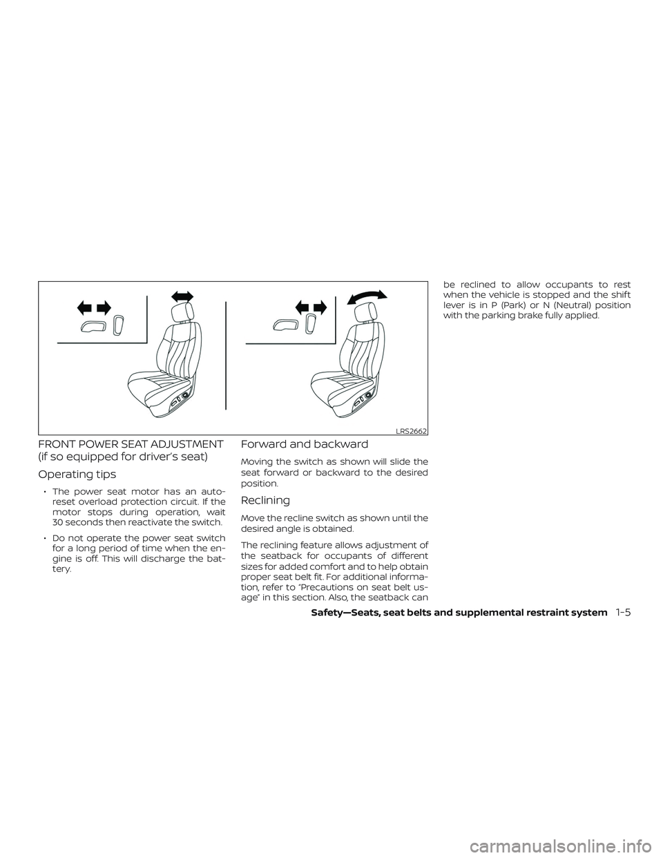 NISSAN SENTRA 2019  Owner´s Manual FRONT POWER SEAT ADJUSTMENT
(if so equipped for driver’s seat)
Operating tips
∙ The power seat motor has an auto-reset overload protection circuit. If the
motor stops during operation, wait
30 sec