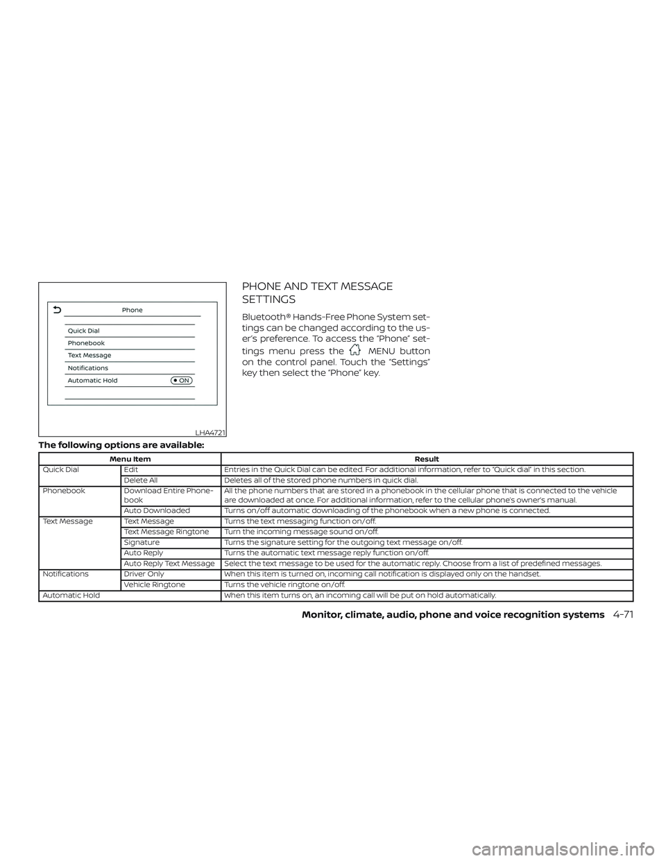 NISSAN SENTRA 2019  Owner´s Manual PHONE AND TEXT MESSAGE
SETTINGS
Bluetooth® Hands-Free Phone System set-
tings can be changed according to the us-
er’s preference. To access the “Phone” set-
tings menu press the
MENU button
on