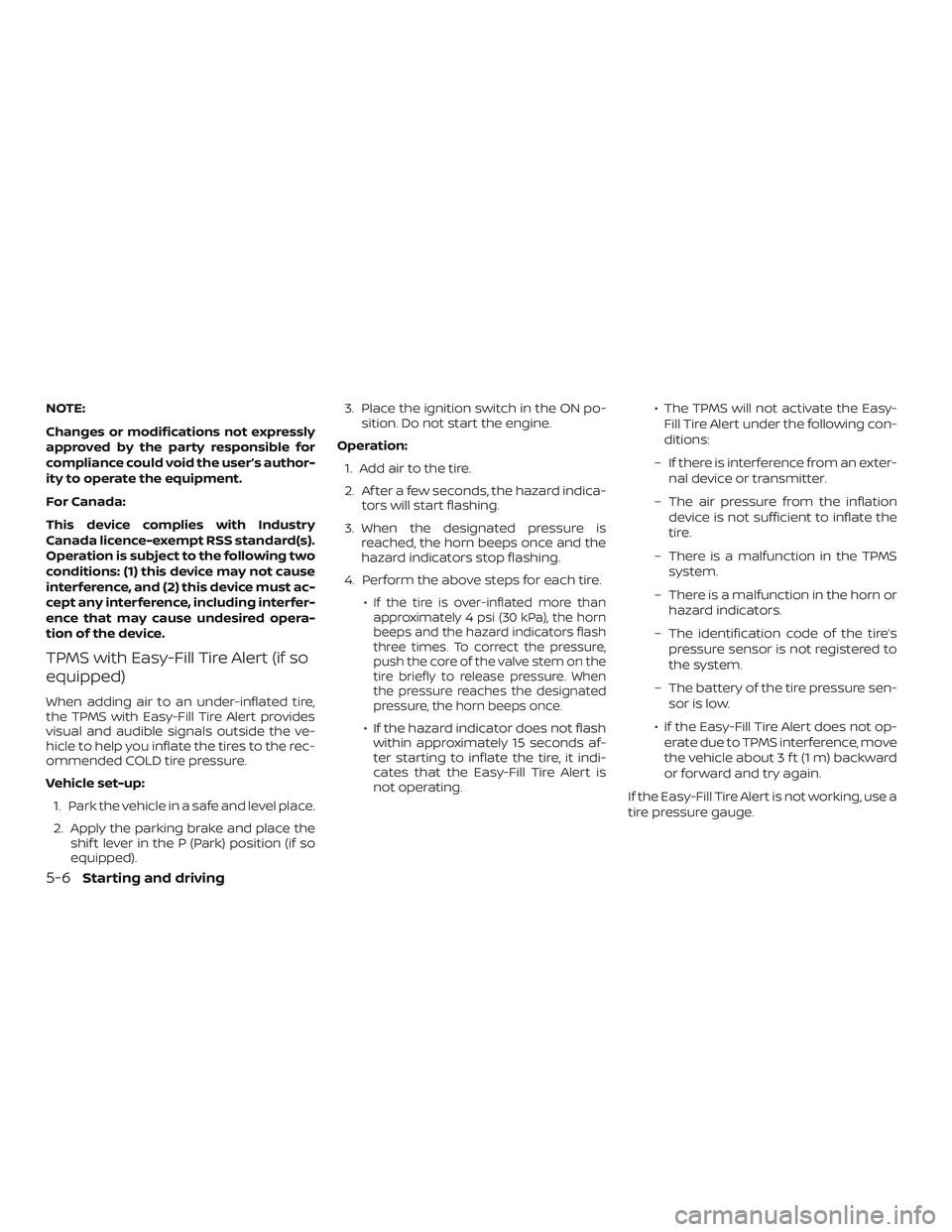 NISSAN SENTRA 2019  Owner´s Manual NOTE:
Changes or modifications not expressly
approved by the party responsible for
compliance could void the user’s author-
ity to operate the equipment.
For Canada:
This device complies with Indust