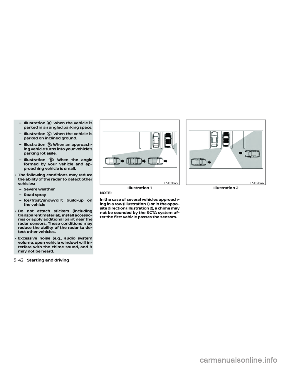 NISSAN SENTRA 2019  Owner´s Manual – IllustrationB: When the vehicle is
parked in an angled parking space.
– Illustration
C: When the vehicle is
parked on inclined ground.
– Illustration
D: When an approach-
ing vehicle turns 