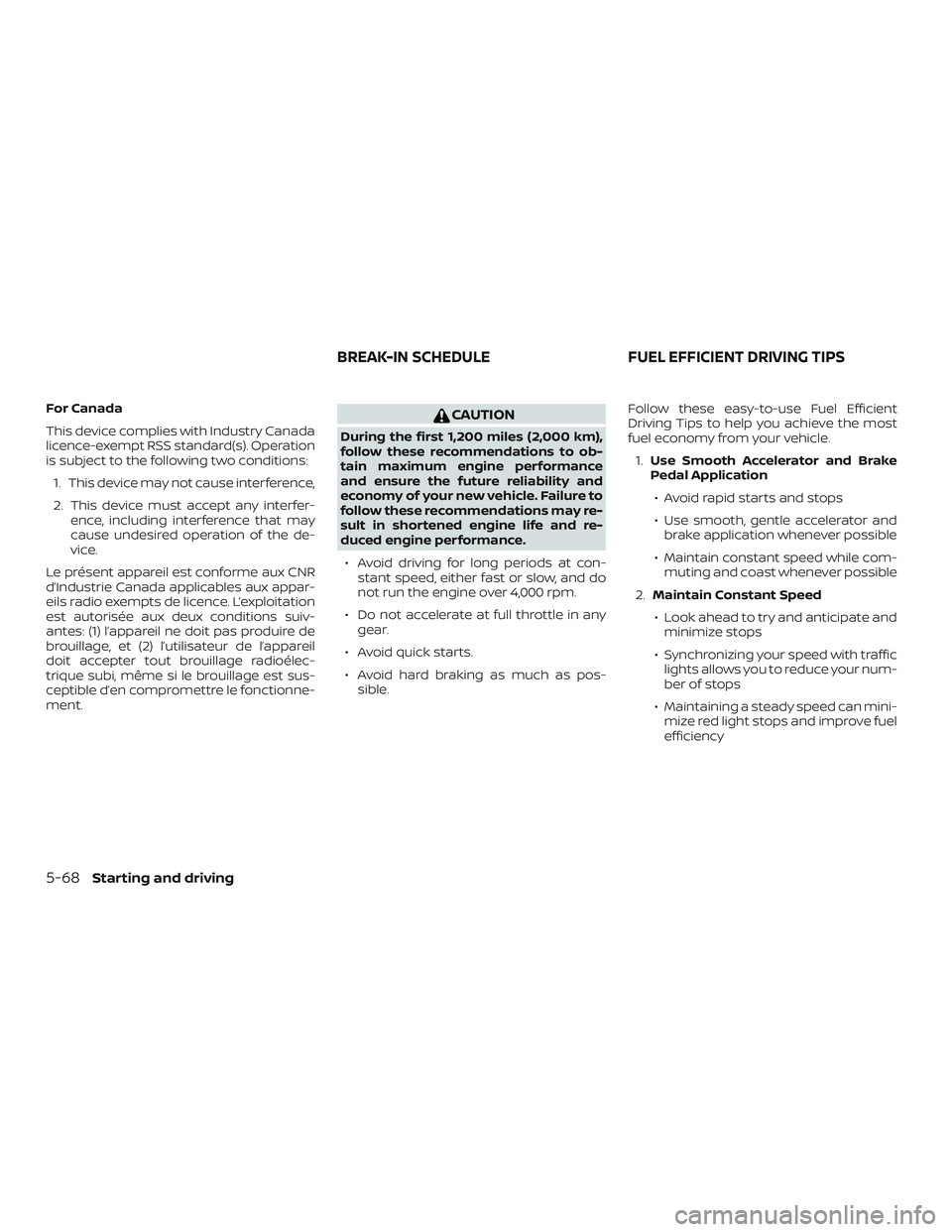 NISSAN SENTRA 2019  Owner´s Manual For Canada
This device complies with Industry Canada
licence-exempt RSS standard(s). Operation
is subject to the following two conditions:1. This device may not cause interference,
2. This device must