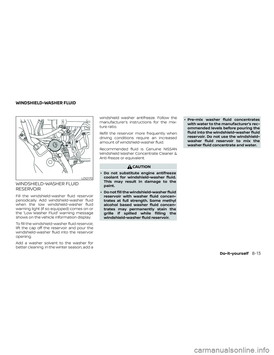 NISSAN SENTRA 2019 Owner´s Manual WINDSHIELD-WASHER FLUID
RESERVOIR
Fill the windshield-washer fluid reservoir
periodically. Add windshield-washer fluid
when the low windshield-washer fluid
warning light (if so equipped) comes on or
t NISSAN SENTRA 2019 Owner´s Manual WINDSHIELD-WASHER FLUID
RESERVOIR
Fill the windshield-washer fluid reservoir
periodically. Add windshield-washer fluid
when the low windshield-washer fluid
warning light (if so equipped) comes on or
t