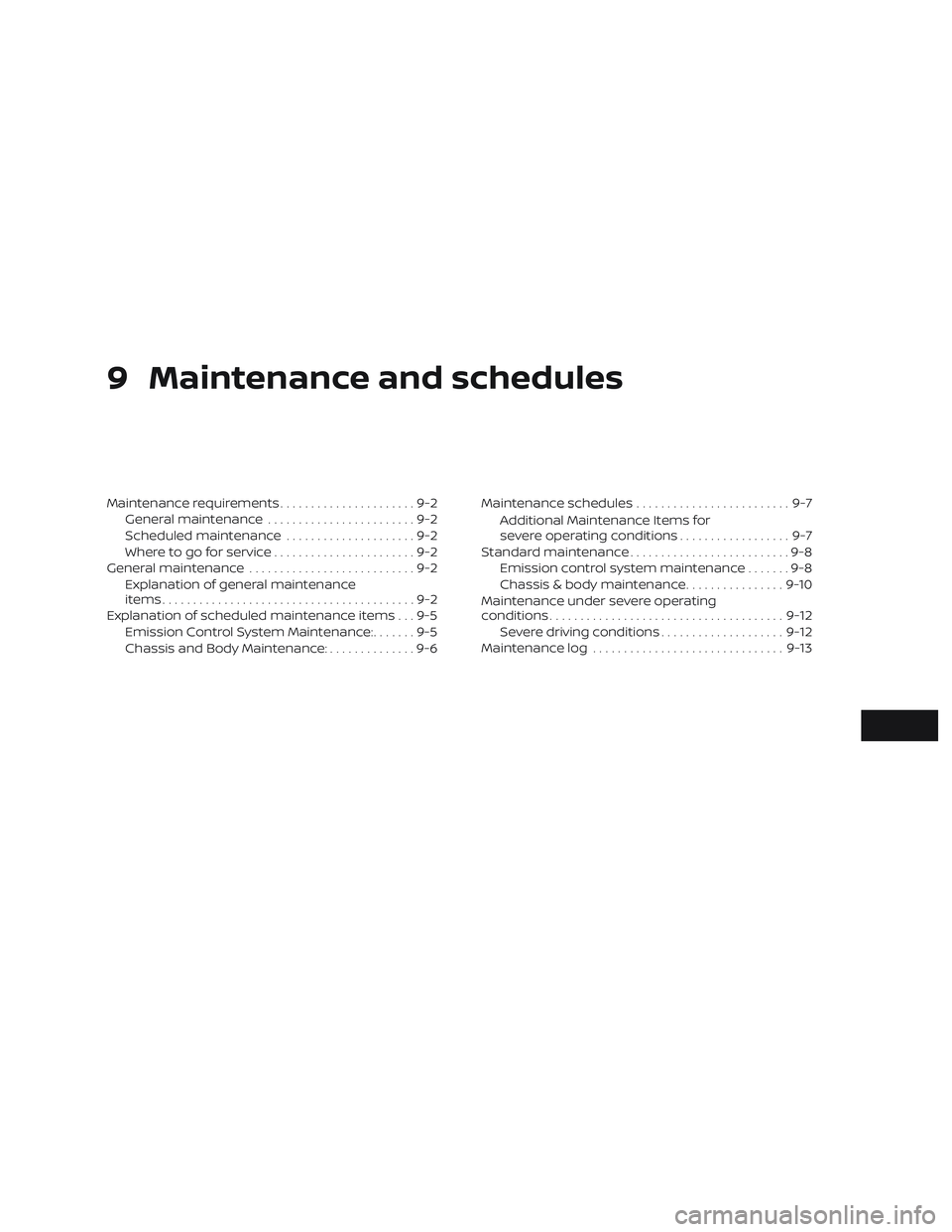 NISSAN SENTRA 2019  Owner´s Manual 9 Maintenance and schedules
Maintenance requirements......................9-2
General maintenance ........................9-2
Scheduled maintenance .....................9-2
Where to go for service ...