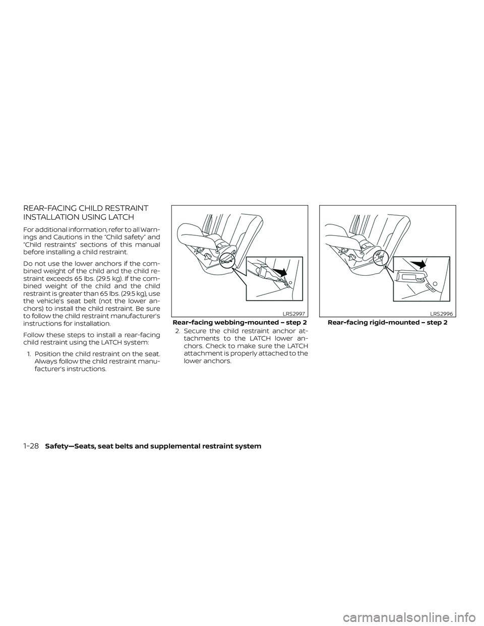 NISSAN SENTRA 2019  Owner´s Manual REAR-FACING CHILD RESTRAINT
INSTALLATION USING LATCH
For additional information, refer to all Warn-
ings and Cautions in the “Child safety” and
“Child restraints” sections of this manual
befor